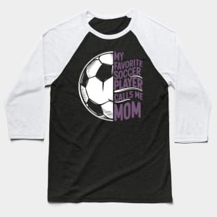 My Favorite Soccer Player Calls me Mom | Mother's day | Veteran lover gifts Baseball T-Shirt